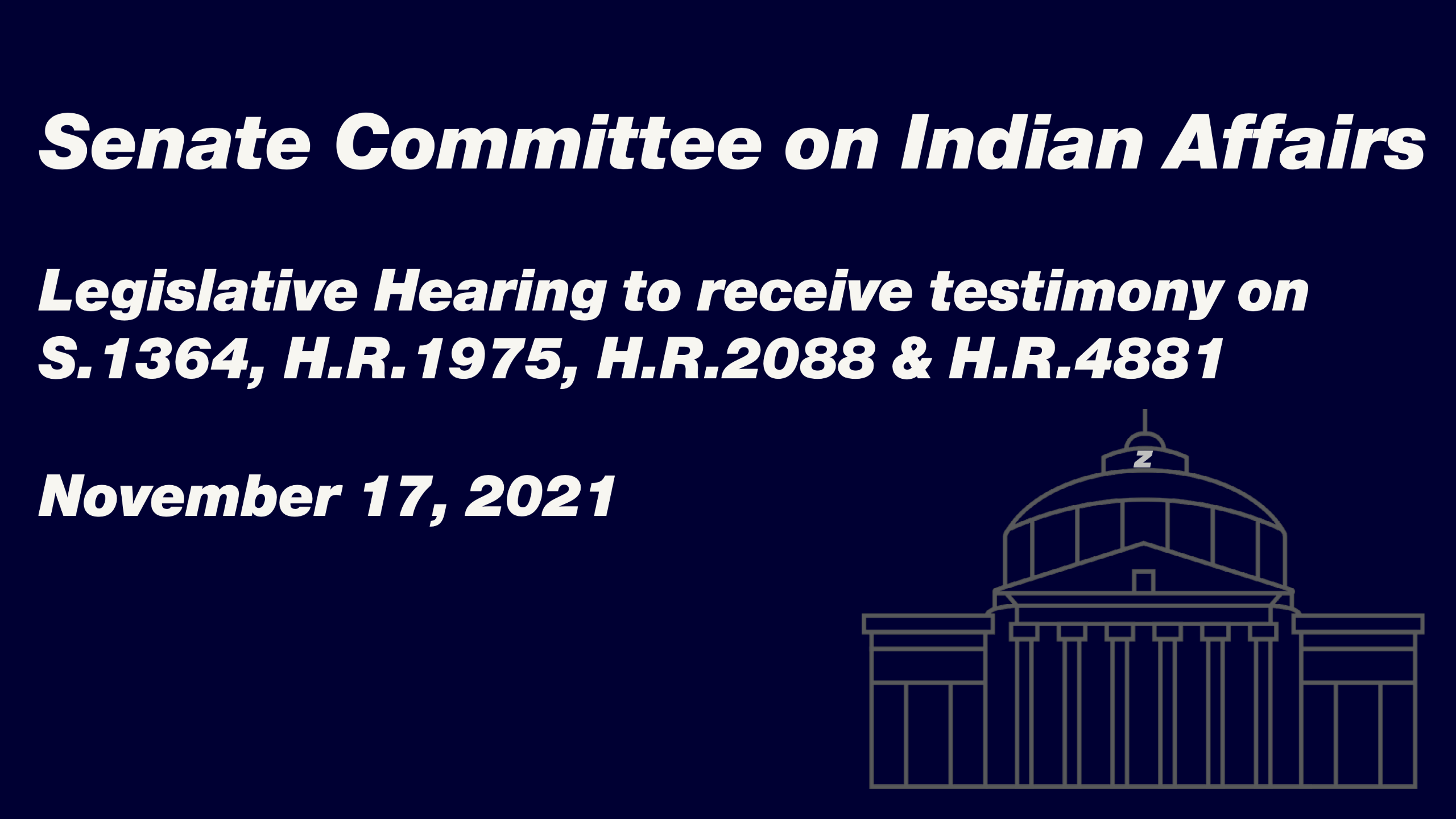 Senate Committee on Indian Affairs Legislative Hearing to receive testimony on S. 1364, H.R. 1975, H.R. 2088 & H.R. 4881