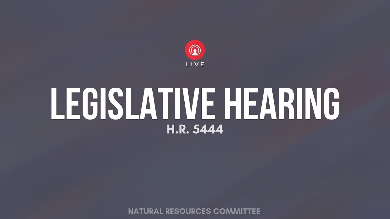 House Subcommittee for Indigenous Peoples of the United States Legislative Hearing on H.R.5444