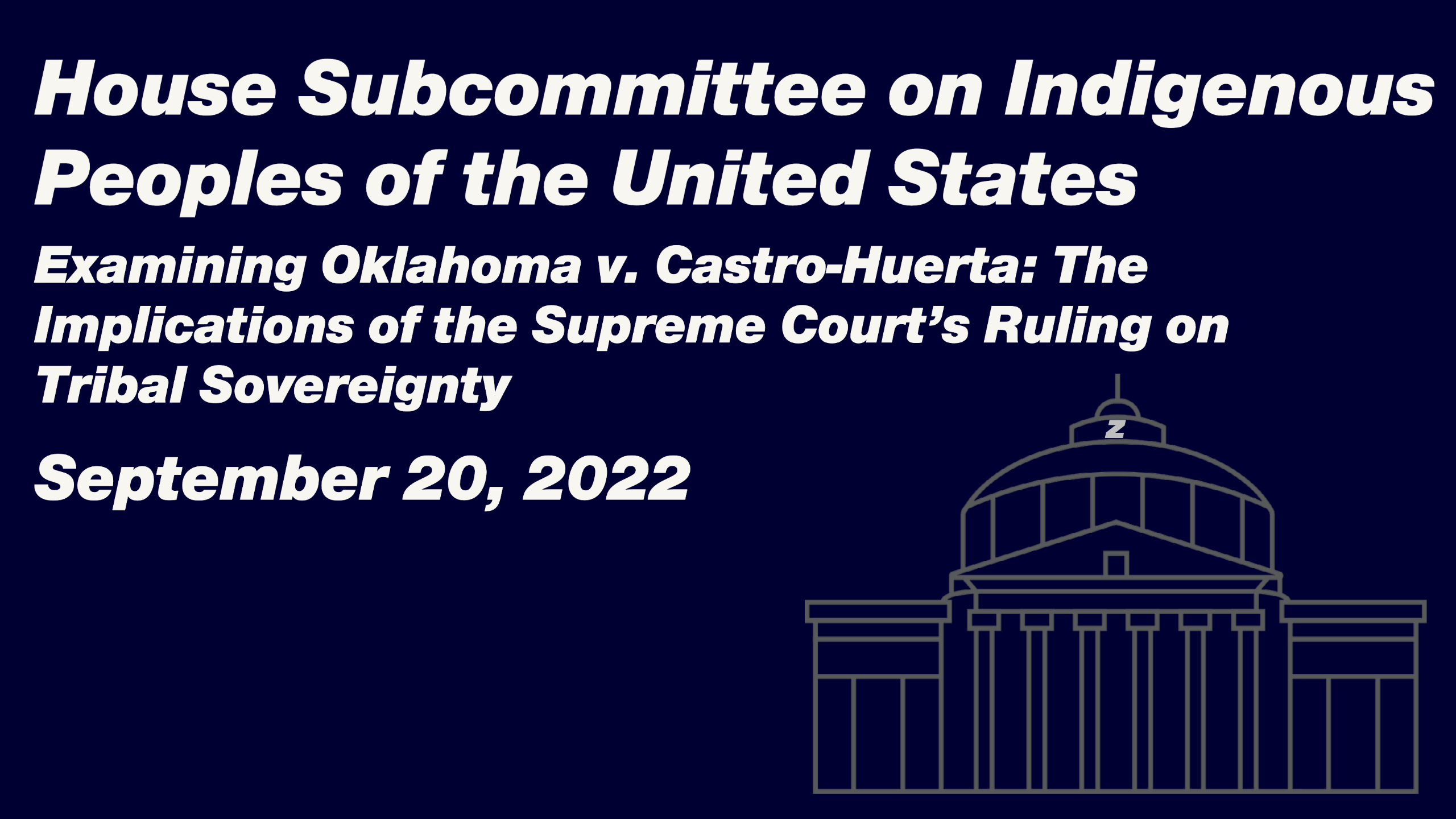 House Subcommittee on Indigenous Peoples of the United States - Examining Oklahoma v. Castro-Huerta: The Implications of the Supreme Court's Ruling on Tribal Sovereignty