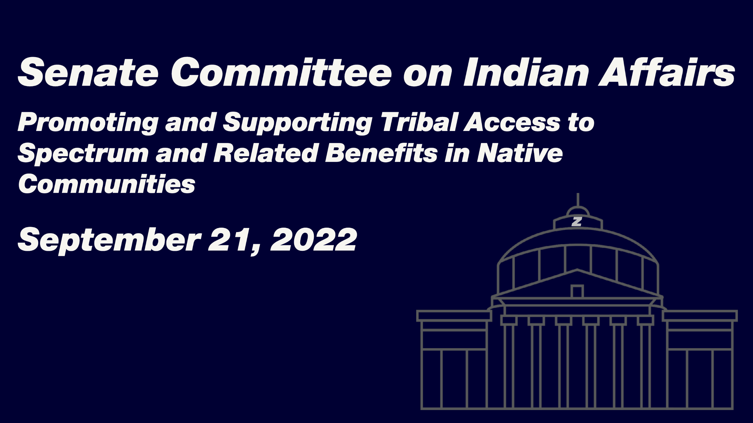 Senate Committee on Indian Affairs Roundtable discussion titled “Promoting and Supporting Tribal Access to Spectrum and Related Benefits in Native Communities"
