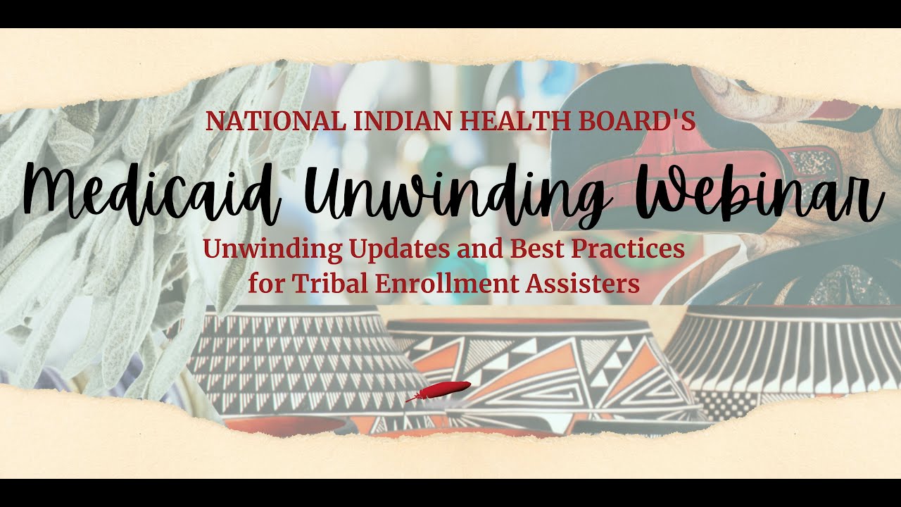 NIHB Medicaid Unwinding Webinar: Updates and Best Practices for Tribal Enrollment Assisters