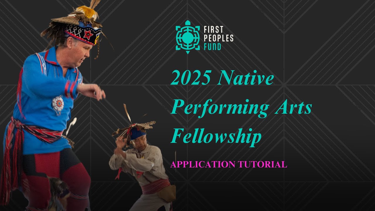 2025 Native Performing Arts Fellowship - Application Tutorial
