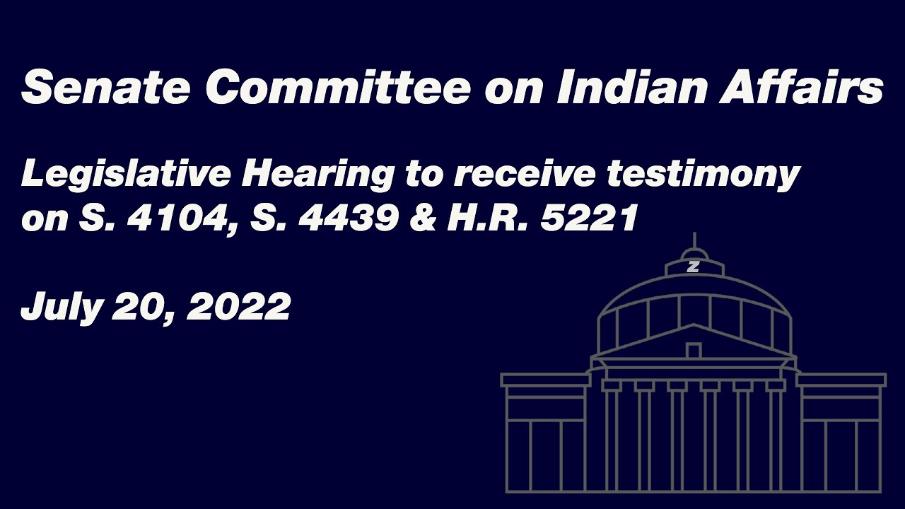 Senate Committee on Indian Affairs Legislative Hearing on S. 4104, S. 4439 & H.R. 5221