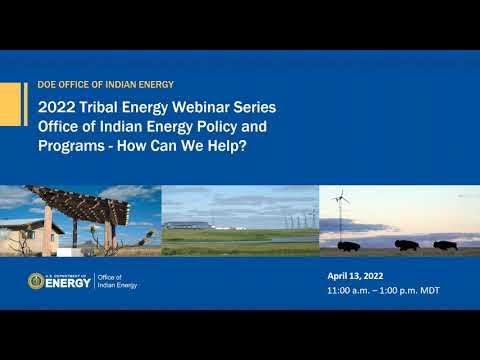 2022 Tribal Energy Webinar Series: Office of Indian Energy Policy and Programs 