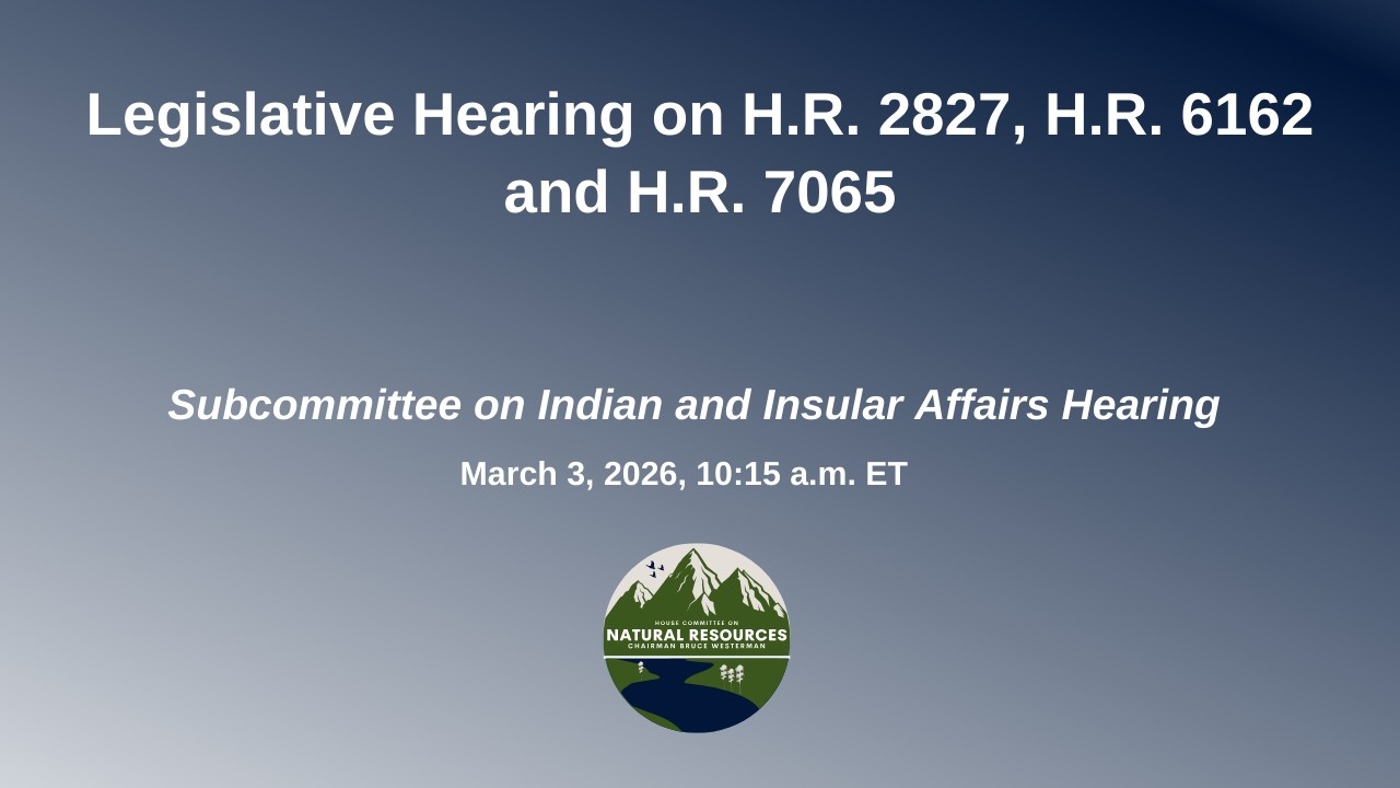 Legislative Hearing on H.R. 2827, H.R.6162 and H.R. 7065