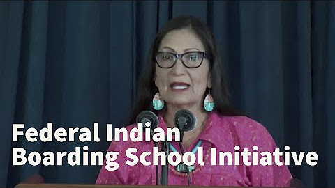 Federal Indian Boarding School Initiative - May 11, 2022